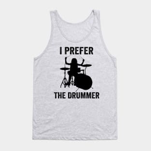 I Prefer The Drummer Funny Drummer Tank Top